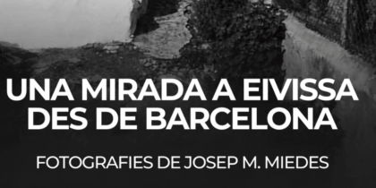 Fototentoonstelling 'Een blik op Ibiza vanuit Barcelona' in Sant Joan