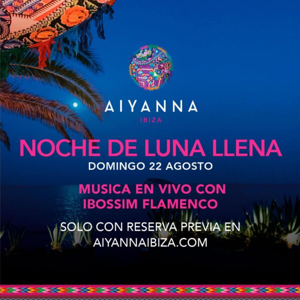 aiyanna-ibiza-noche-de-luna-llena-full-moon-night-agosto-2021-welcometoibiza