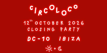 DC10 Ibiza Closing Party con Circoloco
