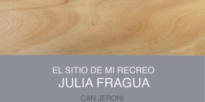 El sitio de mi recreo, exposición de Julia Fragua