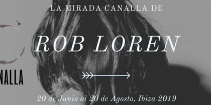 Exposición La Mirada Canalla de Rob Loren en Canalla Ibiza