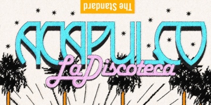 Acapulco La Discoteca, planazo mexicano en The Standard