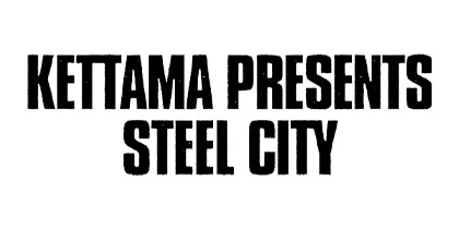 KETTAMA Presents Steel City