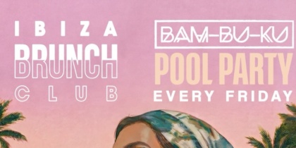 Ibiza Brunch Club en Bam-Bu-Ku, un imprescindible del verano