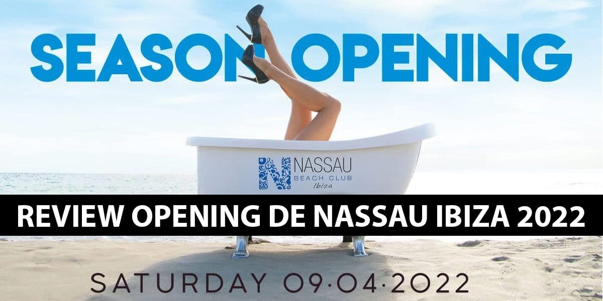 Review Opening van Nassau Ibiza 2022 Evenementen Ibiza Bewust Ibiza