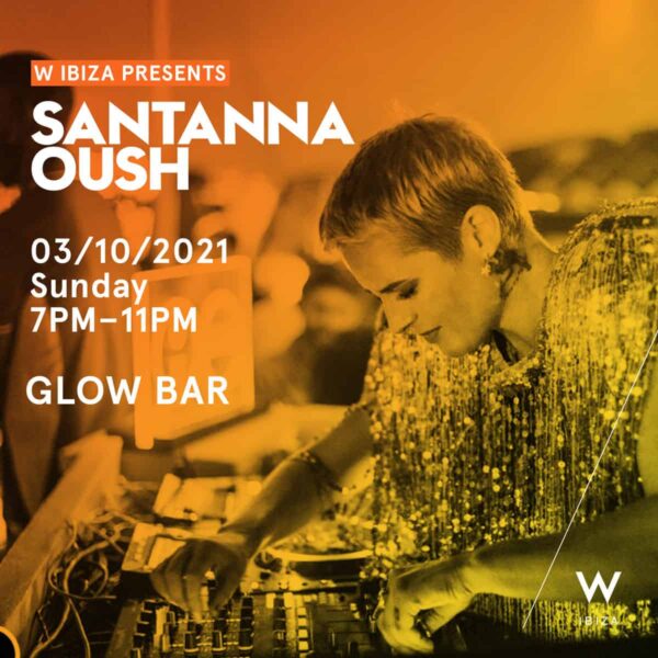 santanna-oush-glow-bar-w-ibiza-2021-welcometoibiza