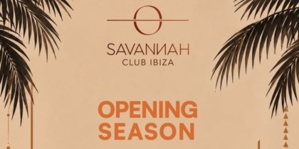 Savannah Club Ibiza Opening Season